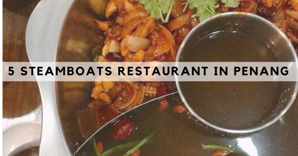 Top 5 Steamboat Eateries You Have To Check Out In Penang