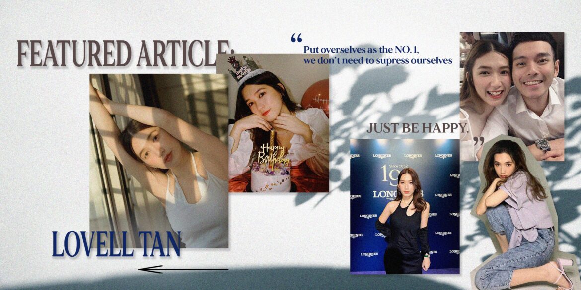 FEATURED ARTICLE: LOVELL TAN, AN INFLUENCER, CONTENT CREATOR & HOST — PUT OURSELVES FIRST, WE DON’T NEED TO SUPPRESS OURSELVES, JUST BE HAPPY