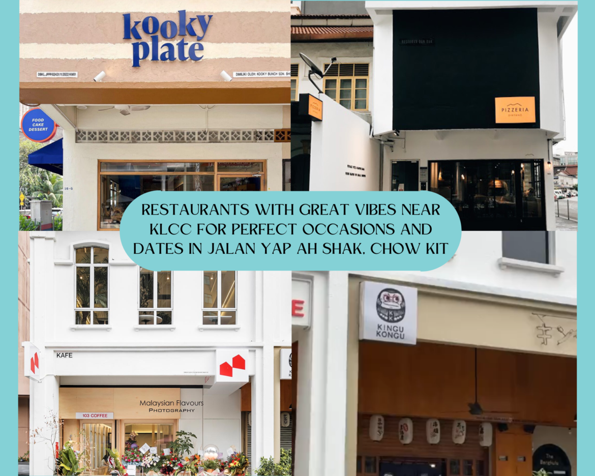 RESTAURANTS WITH GREAT VIBES NEAR KLCC FOR PERFECT OCCASIONS AND DATES IN JALAN YAP AH SHAK, CHOW KIT